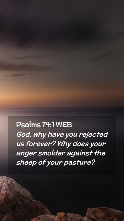 Picture 02 - Psalms 74:1 WEB Mobile Phone Wallpaper - God, why have you rejected us forever? Why does - Mobile Bible Verse Wallpaper