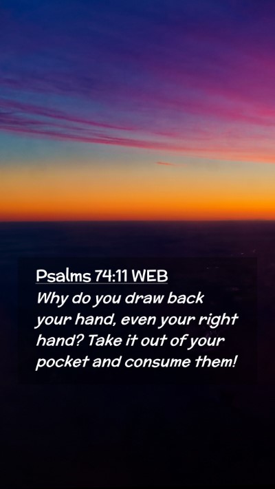 Picture 02 - Psalms 74:11 WEB Mobile Phone Wallpaper - Why do you draw back your hand, even your right - Mobile Bible Verse Wallpaper