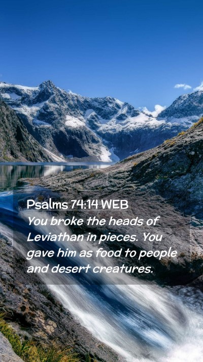Picture 02 - Psalms 74:14 WEB Mobile Phone Wallpaper - You broke the heads of Leviathan in pieces. You - Mobile Bible Verse Wallpaper
