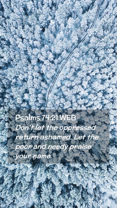 Picture 02 - Psalms 74:21 WEB Mobile Phone Wallpaper - Don't let the oppressed return ashamed. Let the - Mobile Bible Verse Wallpaper