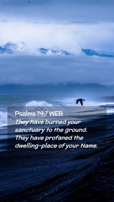 Picture 02 - Psalms 74:7 WEB Mobile Phone Wallpaper - They have burned your sanctuary to the ground. - Mobile Bible Verse Wallpaper
