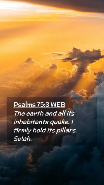 Picture 02 - Psalms 75:3 WEB Mobile Phone Wallpaper - The earth and all its inhabitants quake. I firmly - Mobile Bible Verse Wallpaper