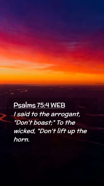 Picture 02 - Psalms 75:4 WEB Mobile Phone Wallpaper - I said to the arrogant, 