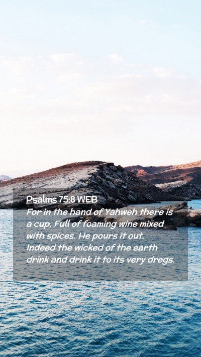 Picture 02 - Psalms 75:8 WEB Mobile Phone Wallpaper - For in the hand of Yahweh there is a cup, Full of - Mobile Bible Verse Wallpaper