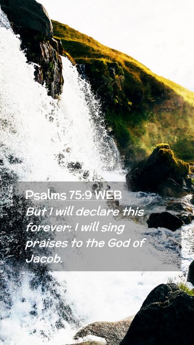 Picture 02 - Psalms 75:9 WEB Mobile Phone Wallpaper - But I will declare this forever: I will sing - Mobile Bible Verse Wallpaper