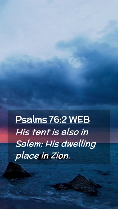 Picture 02 - Psalms 76:2 WEB Mobile Phone Wallpaper - His tent is also in Salem; His dwelling place in - Mobile Bible Verse Wallpaper