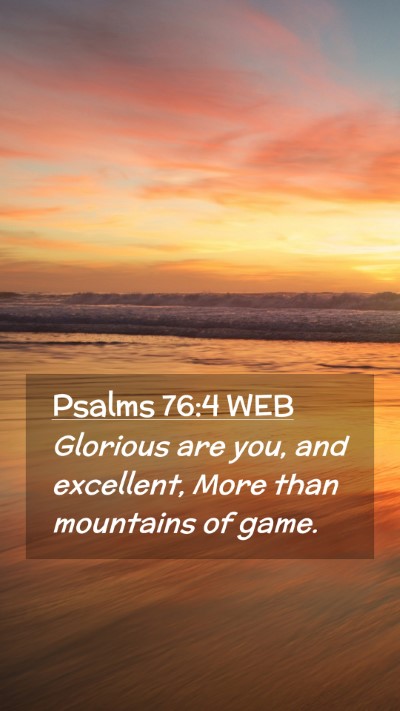 Picture 02 - Psalms 76:4 WEB Mobile Phone Wallpaper - Glorious are you, and excellent, More than - Mobile Bible Verse Wallpaper