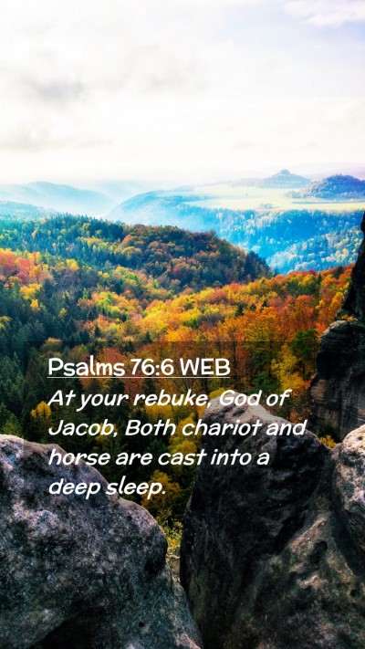Picture 02 - Psalms 76:6 WEB Mobile Phone Wallpaper - At your rebuke, God of Jacob, Both chariot and - Mobile Bible Verse Wallpaper