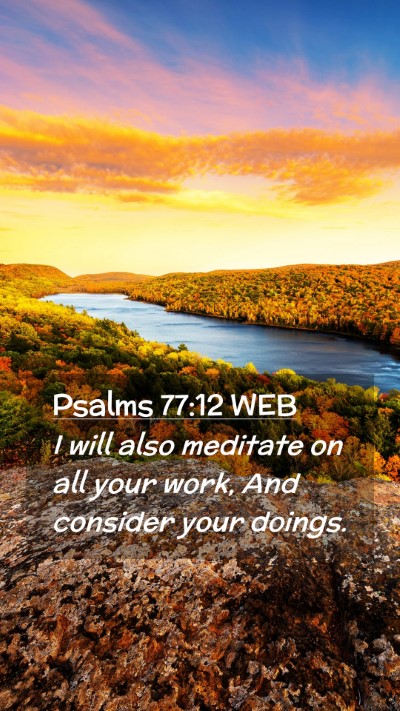 Picture 02 - Psalms 77:12 WEB Mobile Phone Wallpaper - I will also meditate on all your work, And - Mobile Bible Verse Wallpaper