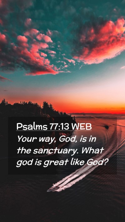 Picture 02 - Psalms 77:13 WEB Mobile Phone Wallpaper - Your way, God, is in the sanctuary. What god is - Mobile Bible Verse Wallpaper