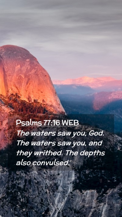 Picture 02 - Psalms 77:16 WEB Mobile Phone Wallpaper - The waters saw you, God. The waters saw you, and - Mobile Bible Verse Wallpaper