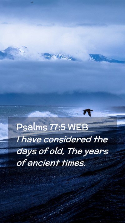 Picture 02 - Psalms 77:5 WEB Mobile Phone Wallpaper - I have considered the days of old, The years of - Mobile Bible Verse Wallpaper