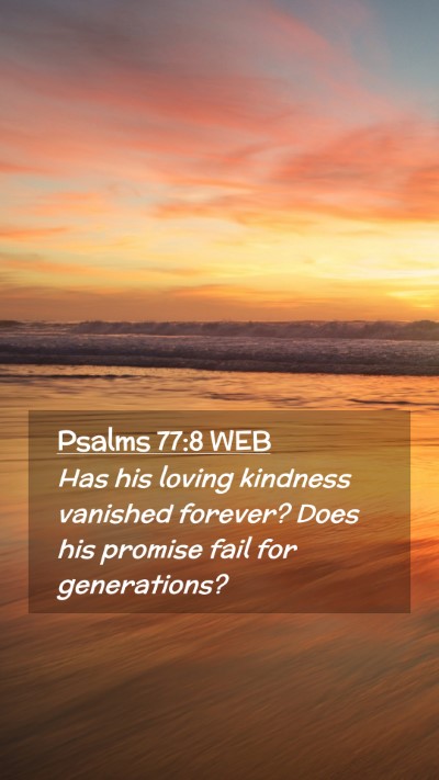Picture 02 - Psalms 77:8 WEB Mobile Phone Wallpaper - Has his loving kindness vanished forever? Does - Mobile Bible Verse Wallpaper