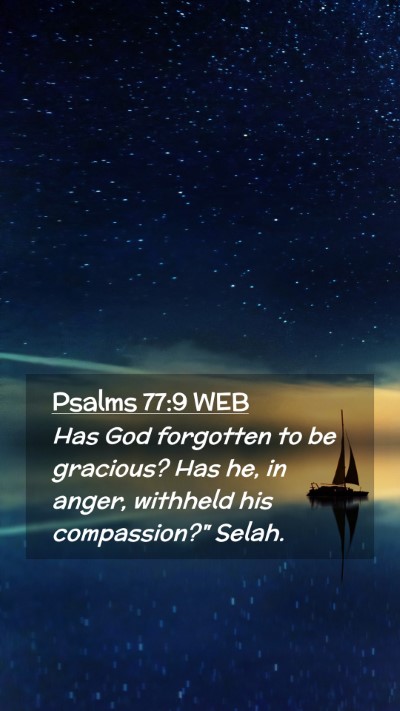 Picture 02 - Psalms 77:9 WEB Mobile Phone Wallpaper - Has God forgotten to be gracious? Has he, in - Mobile Bible Verse Wallpaper