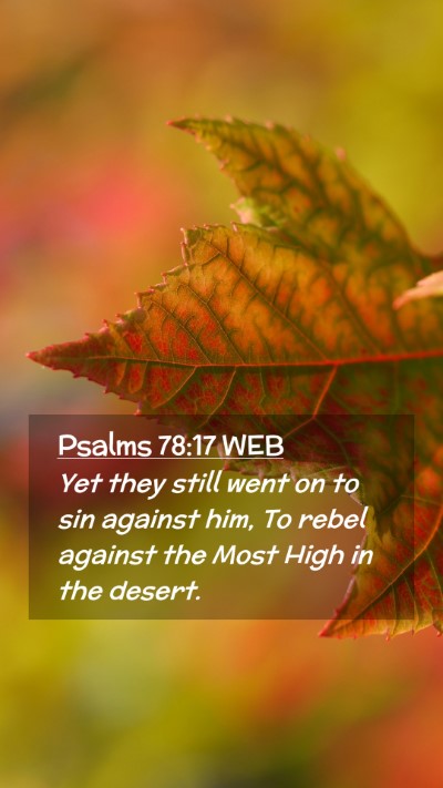 Picture 02 - Psalms 78:17 WEB Mobile Phone Wallpaper - Yet they still went on to sin against him, To - Mobile Bible Verse Wallpaper