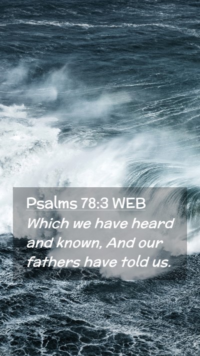 Picture 02 - Psalms 78:3 WEB Mobile Phone Wallpaper - Which we have heard and known, And our fathers - Mobile Bible Verse Wallpaper