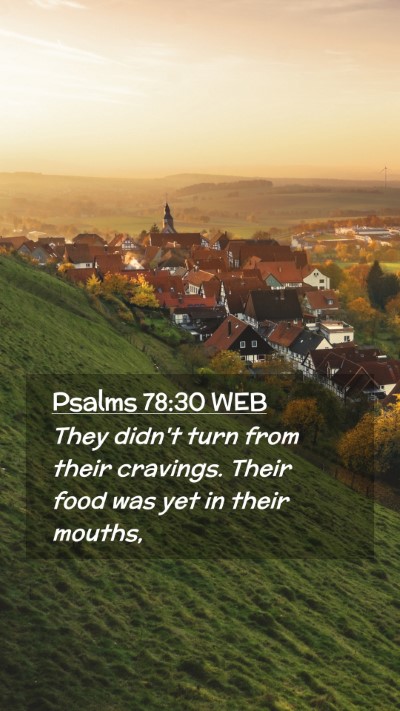 Picture 02 - Psalms 78:30 WEB Mobile Phone Wallpaper - They didn't turn from their cravings. Their food - Mobile Bible Verse Wallpaper