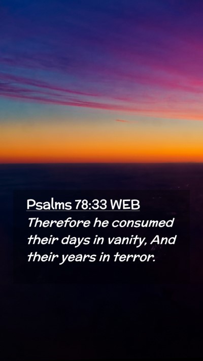 Picture 02 - Psalms 78:33 WEB Mobile Phone Wallpaper - Therefore he consumed their days in vanity, And - Mobile Bible Verse Wallpaper