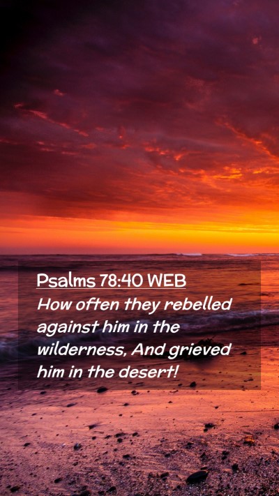 Picture 02 - Psalms 78:40 WEB Mobile Phone Wallpaper - How often they rebelled against him in the - Mobile Bible Verse Wallpaper