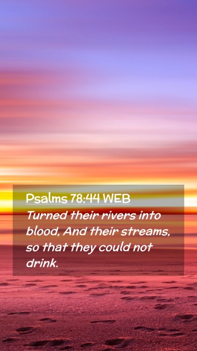 Picture 02 - Psalms 78:44 WEB Mobile Phone Wallpaper - Turned their rivers into blood, And their - Mobile Bible Verse Wallpaper