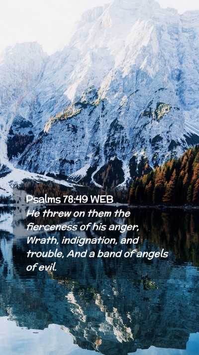Picture 02 - Psalms 78:49 WEB Mobile Phone Wallpaper - He threw on them the fierceness of his anger, - Mobile Bible Verse Wallpaper