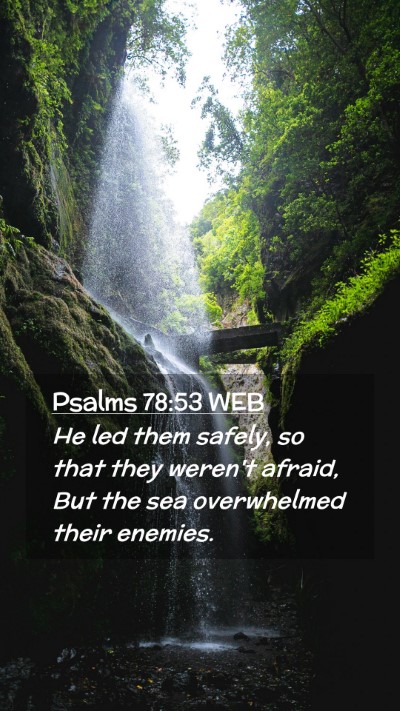 Picture 02 - Psalms 78:53 WEB Mobile Phone Wallpaper - He led them safely, so that they weren't afraid, - Mobile Bible Verse Wallpaper