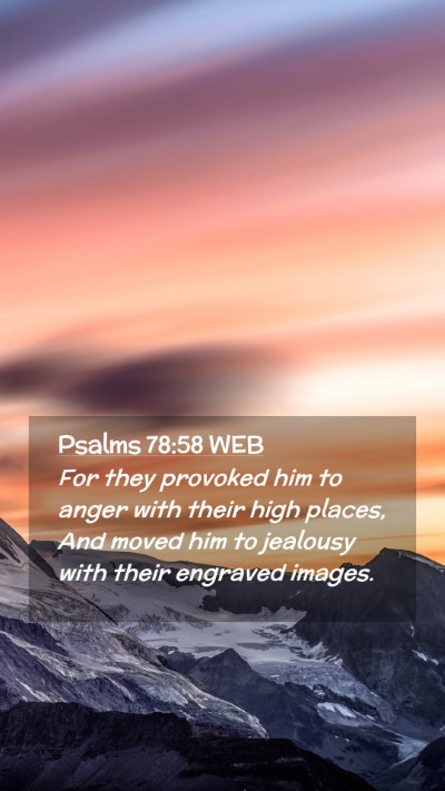 Picture 02 - Psalms 78:58 WEB Mobile Phone Wallpaper - For they provoked him to anger with their high - Mobile Bible Verse Wallpaper