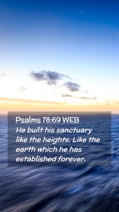 Picture 02 - Psalms 78:69 WEB Mobile Phone Wallpaper - He built his sanctuary like the heights, Like the - Mobile Bible Verse Wallpaper