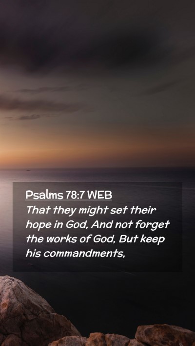 Picture 02 - Psalms 78:7 WEB Mobile Phone Wallpaper - That they might set their hope in God, And not - Mobile Bible Verse Wallpaper
