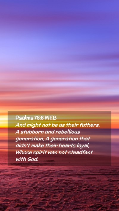 Picture 02 - Psalms 78:8 WEB Mobile Phone Wallpaper - And might not be as their fathers, A stubborn and - Mobile Bible Verse Wallpaper