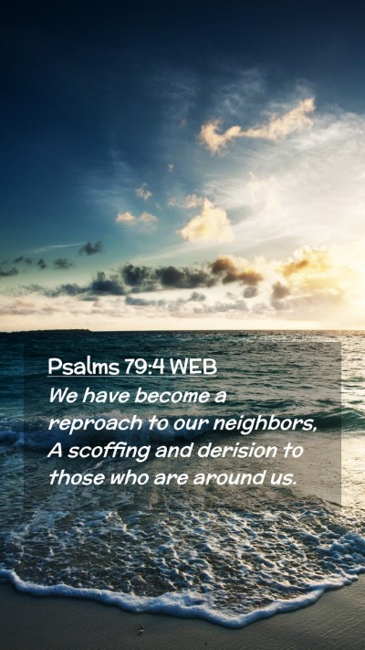 Picture 02 - Psalms 79:4 WEB Mobile Phone Wallpaper - We have become a reproach to our neighbors, A - Mobile Bible Verse Wallpaper