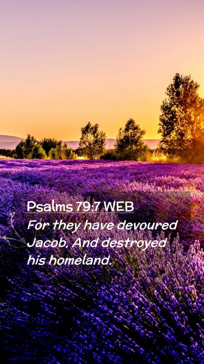 Picture 02 - Psalms 79:7 WEB Mobile Phone Wallpaper - For they have devoured Jacob, And destroyed his - Mobile Bible Verse Wallpaper