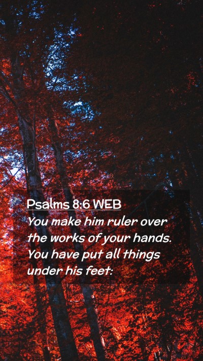 Picture 02 - Psalms 8:6 WEB Mobile Phone Wallpaper - You make him ruler over the works of your hands. - Mobile Bible Verse Wallpaper