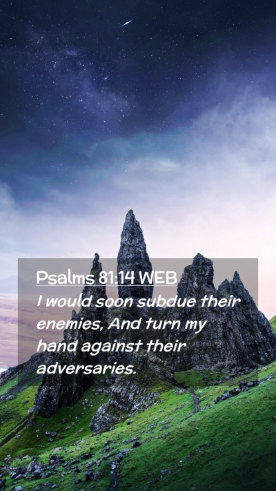 Picture 02 - Psalms 81:14 WEB Mobile Phone Wallpaper - I would soon subdue their enemies, And turn my - Mobile Bible Verse Wallpaper
