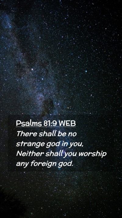 Picture 02 - Psalms 81:9 WEB Mobile Phone Wallpaper - There shall be no strange god in you, Neither - Mobile Bible Verse Wallpaper