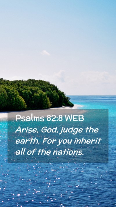 Picture 02 - Psalms 82:8 WEB Mobile Phone Wallpaper - Arise, God, judge the earth, For you inherit all - Mobile Bible Verse Wallpaper