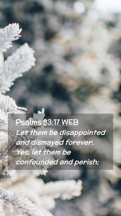 Picture 02 - Psalms 83:17 WEB Mobile Phone Wallpaper - Let them be disappointed and dismayed forever. - Mobile Bible Verse Wallpaper