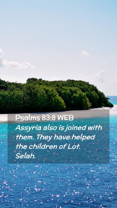 Picture 02 - Psalms 83:8 WEB Mobile Phone Wallpaper - Assyria also is joined with them. They have - Mobile Bible Verse Wallpaper