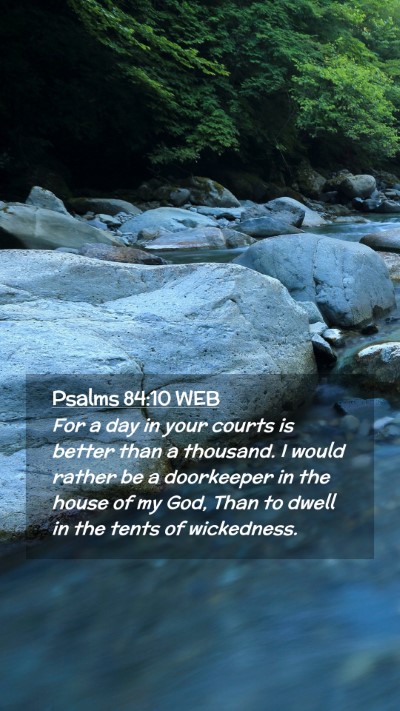 Picture 02 - Psalms 84:10 WEB Mobile Phone Wallpaper - For a day in your courts is better than a - Mobile Bible Verse Wallpaper