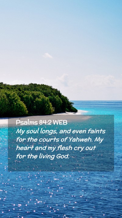Picture 02 - Psalms 84:2 WEB Mobile Phone Wallpaper - My soul longs, and even faints for the courts of - Mobile Bible Verse Wallpaper