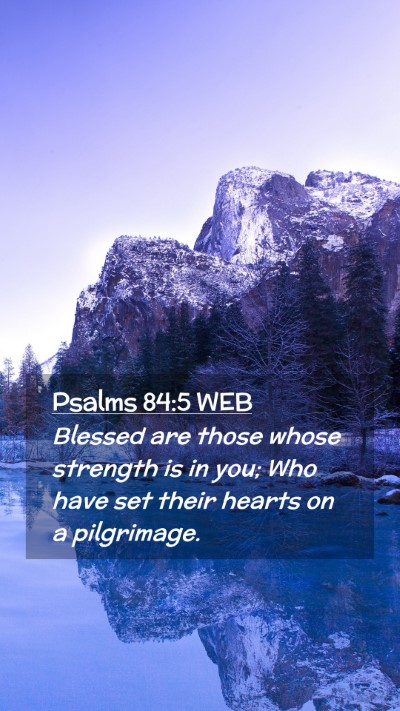 Picture 02 - Psalms 84:5 WEB Mobile Phone Wallpaper - Blessed are those whose strength is in you; Who - Mobile Bible Verse Wallpaper