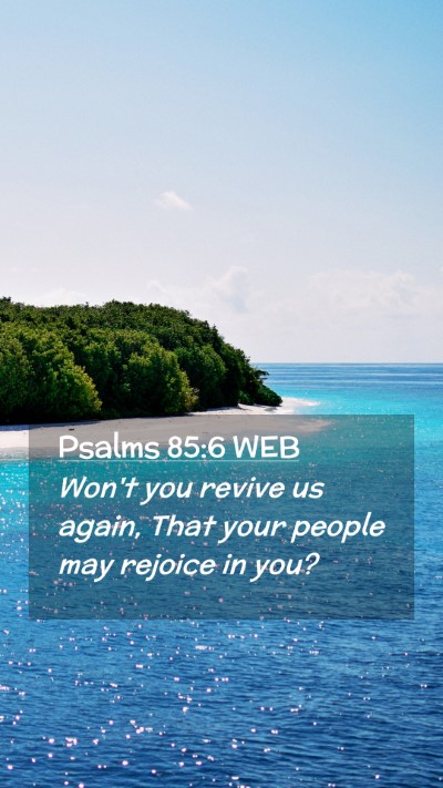 Picture 02 - Psalms 85:6 WEB Mobile Phone Wallpaper - Won't you revive us again, That your people may - Mobile Bible Verse Wallpaper