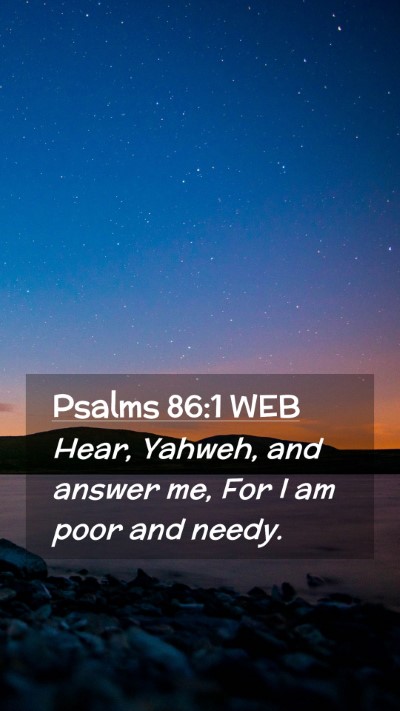 Picture 02 - Psalms 86:1 WEB Mobile Phone Wallpaper - Hear, Yahweh, and answer me, For I am poor and - Mobile Bible Verse Wallpaper