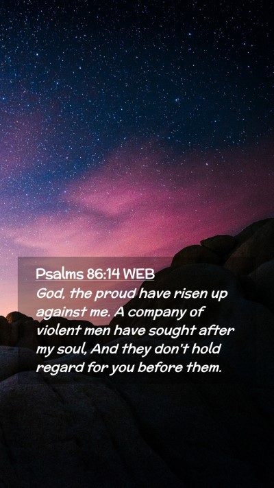 Picture 02 - Psalms 86:14 WEB Mobile Phone Wallpaper - God, the proud have risen up against me. A - Mobile Bible Verse Wallpaper