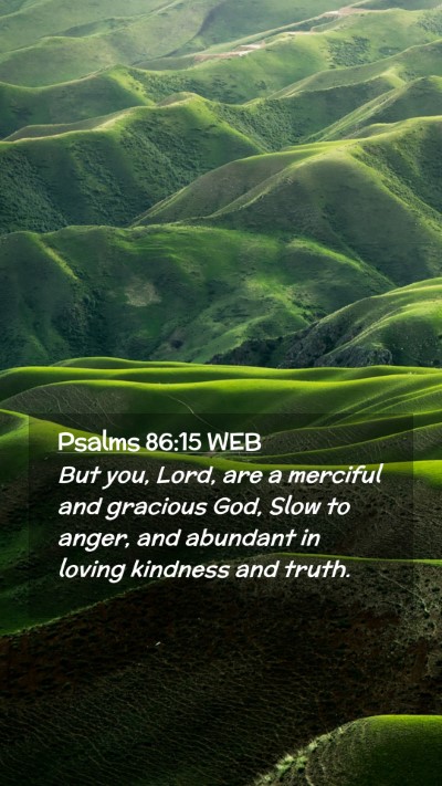 Picture 02 - Psalms 86:15 WEB Mobile Phone Wallpaper - But you, Lord, are a merciful and gracious God, - Mobile Bible Verse Wallpaper