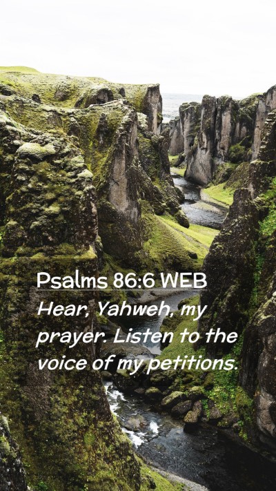 Picture 02 - Psalms 86:6 WEB Mobile Phone Wallpaper - Hear, Yahweh, my prayer. Listen to the voice of - Mobile Bible Verse Wallpaper
