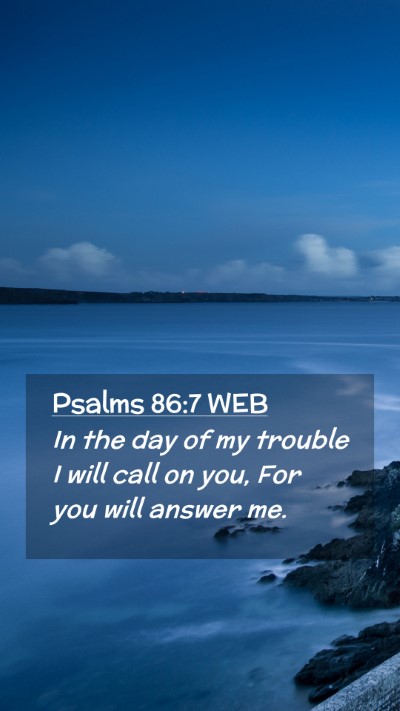 Picture 02 - Psalms 86:7 WEB Mobile Phone Wallpaper - In the day of my trouble I will call on you, For - Mobile Bible Verse Wallpaper