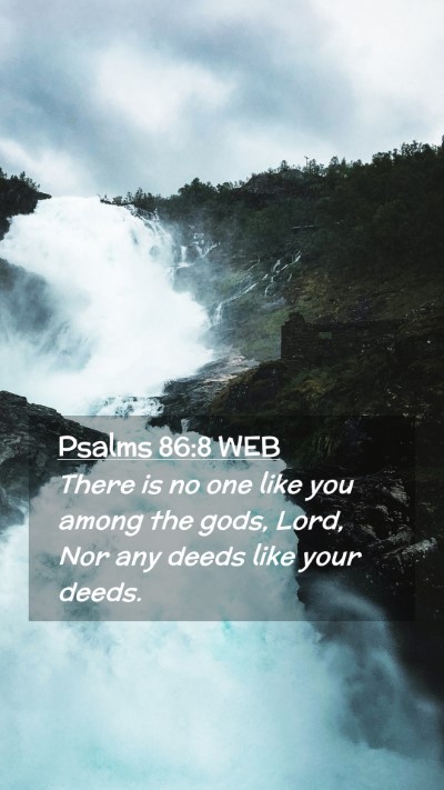 Picture 02 - Psalms 86:8 WEB Mobile Phone Wallpaper - There is no one like you among the gods, Lord, - Mobile Bible Verse Wallpaper