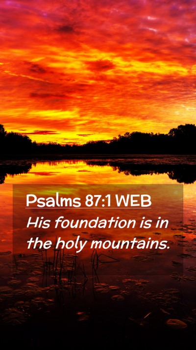 Picture 02 - Psalms 87:1 WEB Mobile Phone Wallpaper - His foundation is in the holy - Mobile Bible Verse Wallpaper