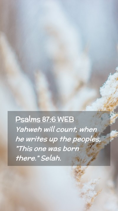 Picture 02 - Psalms 87:6 WEB Mobile Phone Wallpaper - Yahweh will count, when he writes up the peoples, - Mobile Bible Verse Wallpaper
